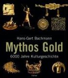 Mythos Gold: 6000 Jahre Kulturgeschichte